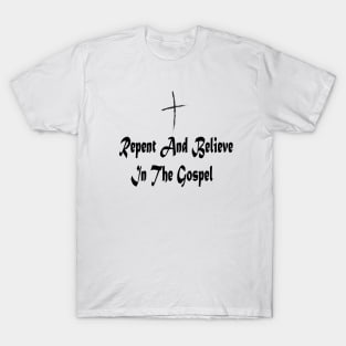 Repent And Believe In The Gospel T-Shirt